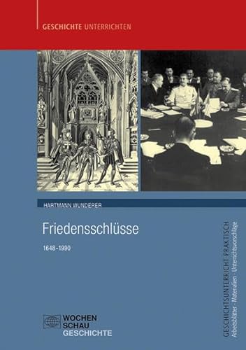 Friedensschlüsse: 1648-1990 (Geschichtsunterricht praktisch) von Wochenschau Verlag